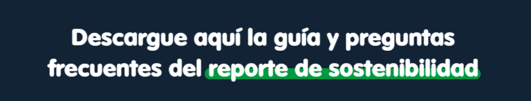 Descargue aquí la guía y preguntas frecuentes del reporte de sostenibilidad.