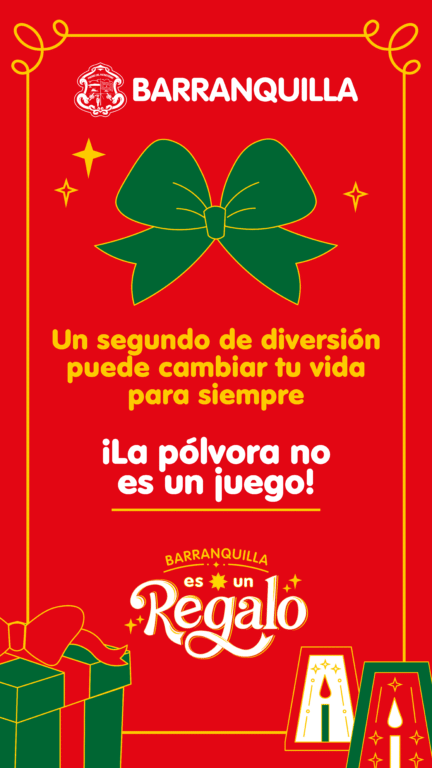 Diseño navideño en tonos rojo, verde y amarillo con un gran lazo verde al centro y el mensaje “Un segundo de diversión puede cambiar tu vida para siempre. ¡La pólvora no es un juego!”. En la parte superior aparece el logo de Barranquilla, y en la parte inferior se ve la frase “Barranquilla es un regalo”, acompañada de ilustraciones de regalos y luces festivas.