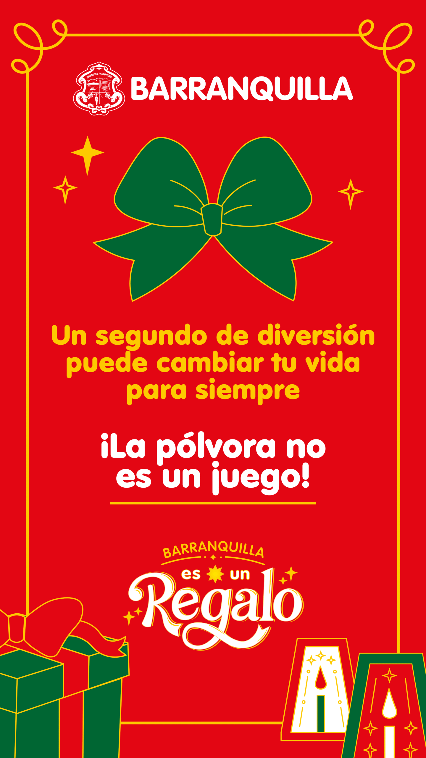 Diseño navideño en tonos rojo, verde y amarillo con un gran lazo verde al centro y el mensaje “Un segundo de diversión puede cambiar tu vida para siempre. ¡La pólvora no es un juego!”. En la parte superior aparece el logo de Barranquilla, y en la parte inferior se ve la frase “Barranquilla es un regalo”, acompañada de ilustraciones de regalos y luces festivas.